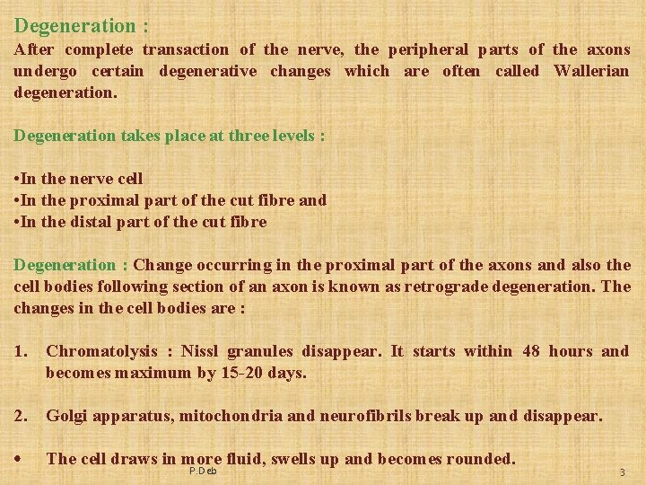 Degeneration : After complete transaction of the nerve, the peripheral parts of the axons