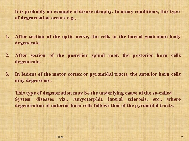 It is probably an example of disuse atrophy. In many conditions, this type of