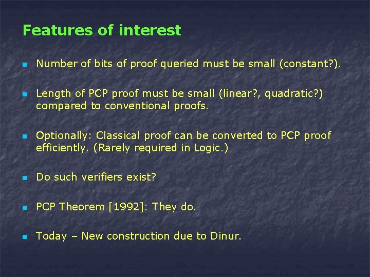 Features of interest n n n Number of bits of proof queried must be