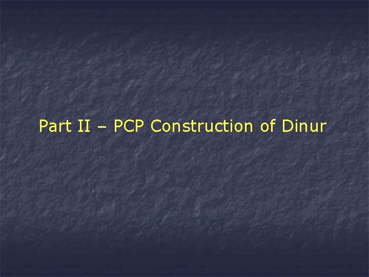 Part II – PCP Construction of Dinur 