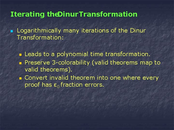 Iterating the. Dinur Transformation n Logarithmically many iterations of the Dinur Transformation: n n