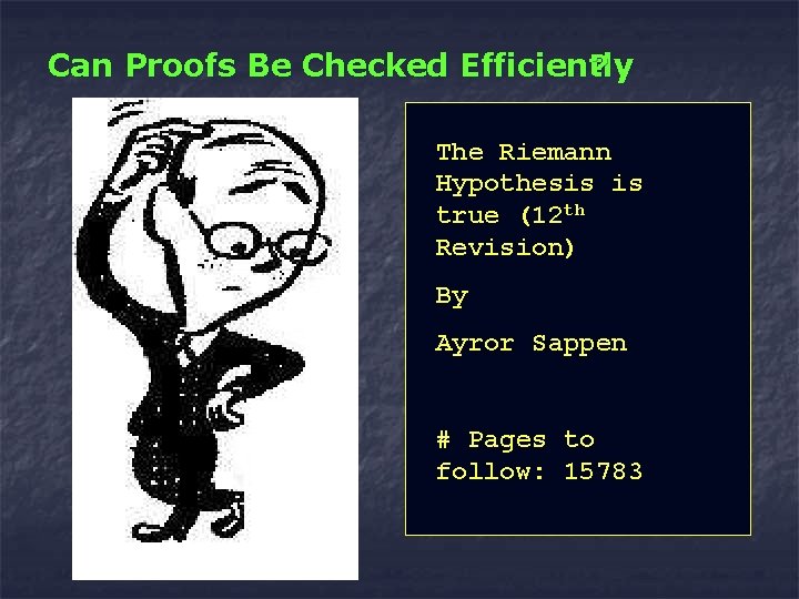 Can Proofs Be Checked Efficiently ? The Riemann Hypothesis is true (12 th Revision)