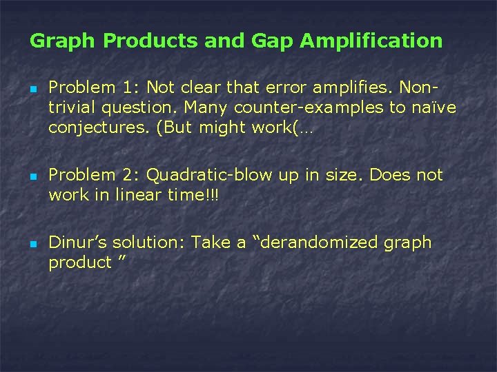 Graph Products and Gap Amplification n Problem 1: Not clear that error amplifies. Nontrivial
