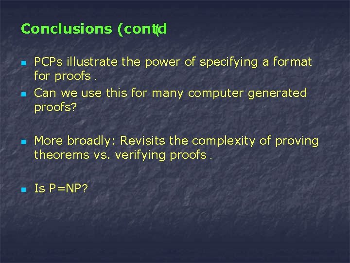 Conclusions (contd (. n n PCPs illustrate the power of specifying a format for