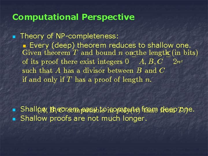 Computational Perspective n Theory of NP-completeness: n Every (deep) theorem reduces to shallow one.
