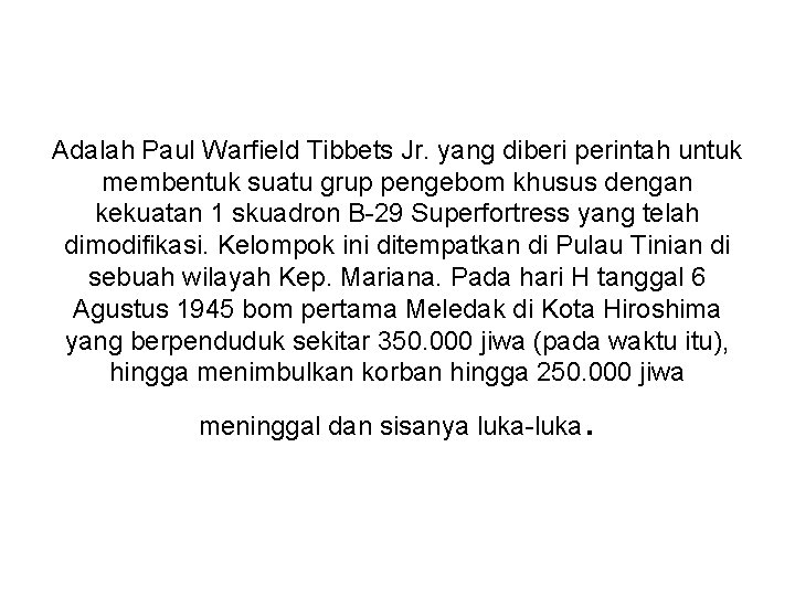 Adalah Paul Warfield Tibbets Jr. yang diberi perintah untuk membentuk suatu grup pengebom khusus