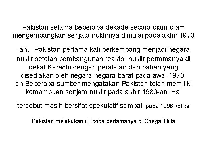 Pakistan selama beberapa dekade secara diam-diam mengembangkan senjata nuklirnya dimulai pada akhir 1970 .