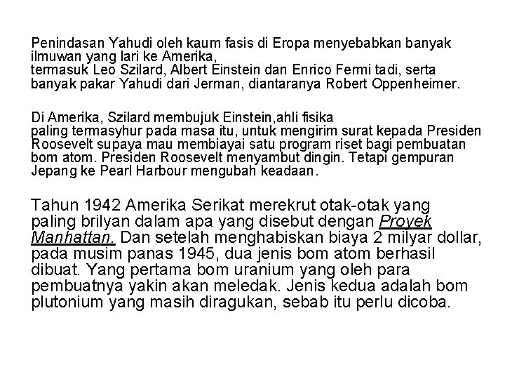 Penindasan Yahudi oleh kaum fasis di Eropa menyebabkan banyak ilmuwan yang lari ke Amerika,