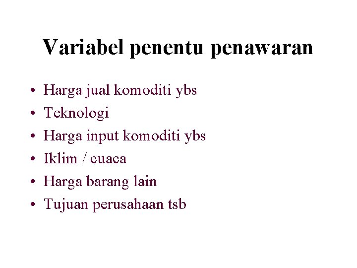 Variabel penentu penawaran • • • Harga jual komoditi ybs Teknologi Harga input komoditi