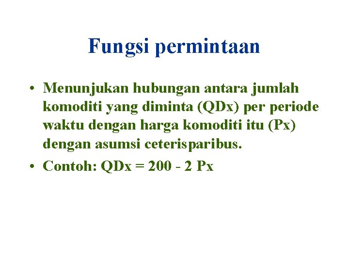 Fungsi permintaan • Menunjukan hubungan antara jumlah komoditi yang diminta (QDx) periode waktu dengan