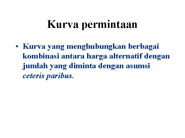 Kurva permintaan • Kurva yang menghubungkan berbagai kombinasi antara harga alternatif dengan jumlah yang
