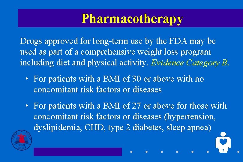 Pharmacotherapy Drugs approved for long-term use by the FDA may be used as part