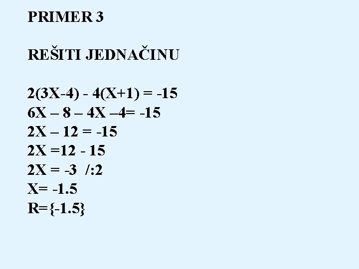 PRIMER 3 REŠITI JEDNAČINU 2(3 X-4) - 4(X+1) = -15 6 X – 8