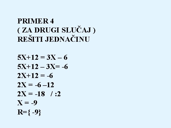 PRIMER 4 ( ZA DRUGI SLUČAJ ) REŠITI JEDNAČINU 5 X+12 = 3 X
