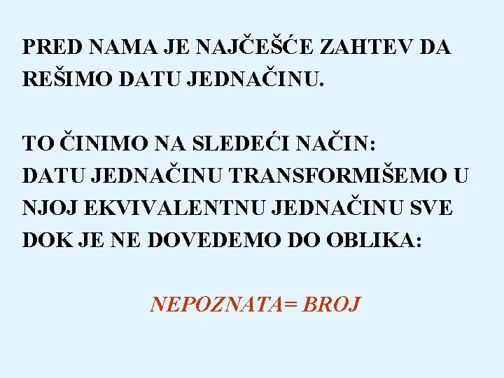 PRED NAMA JE NAJČEŠĆE ZAHTEV DA REŠIMO DATU JEDNAČINU. TO ČINIMO NA SLEDEĆI NAČIN: