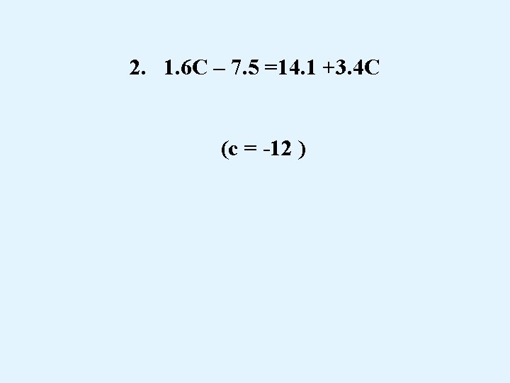 2. 1. 6 C – 7. 5 =14. 1 +3. 4 C (c =