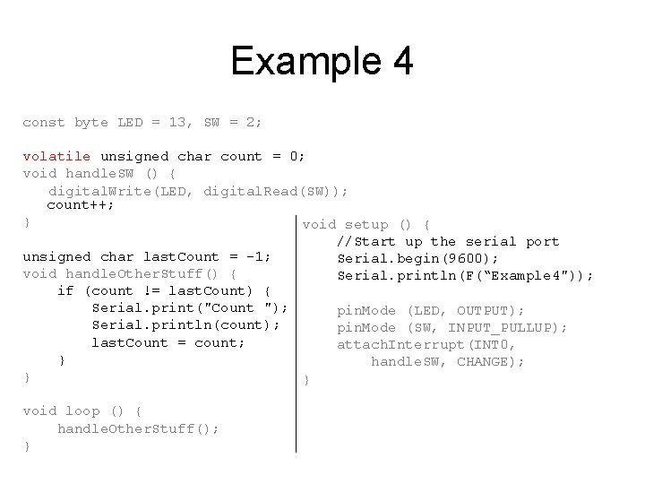 Example 4 const byte LED = 13, SW = 2; volatile unsigned char count Example 4 const byte LED = 13, SW = 2; volatile unsigned char count