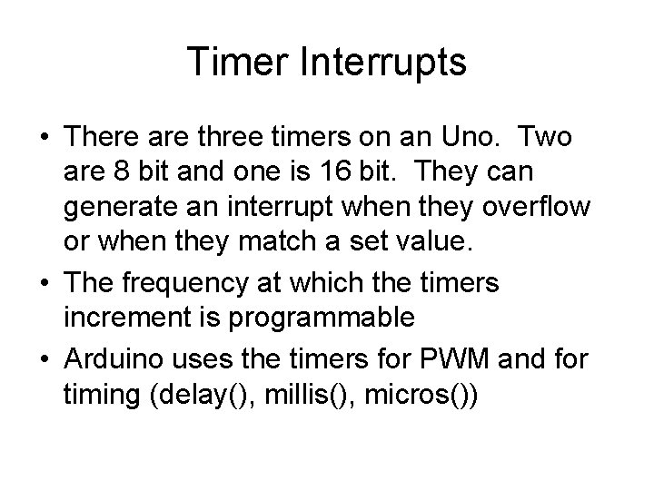 Timer Interrupts • There are three timers on an Uno. Two are 8 bit