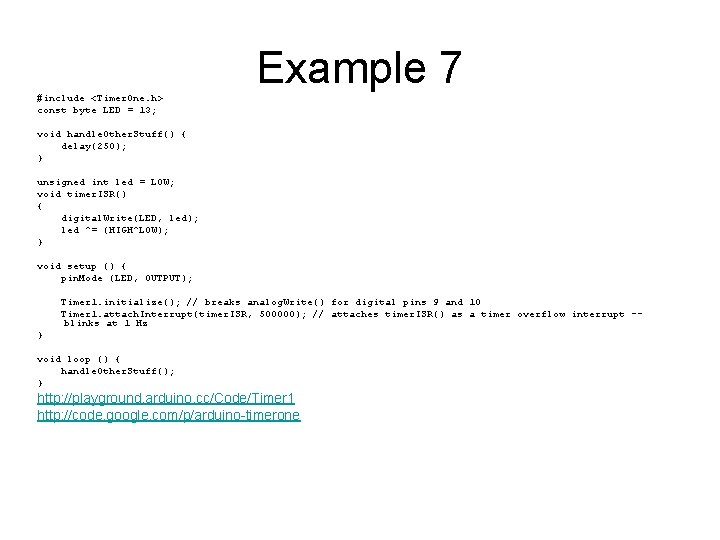 Example 7 #include <Timer. One. h> const byte LED = 13; void handle. Other.