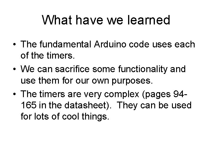 What have we learned • The fundamental Arduino code uses each of the timers. What have we learned • The fundamental Arduino code uses each of the timers.