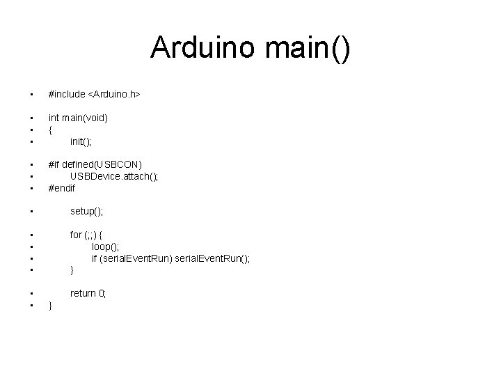 Arduino main() • #include <Arduino. h> • • • int main(void) { init(); •