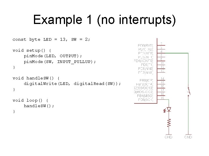 Example 1 (no interrupts) const byte LED = 13, SW = 2; void setup()