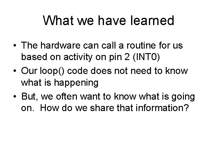 What we have learned • The hardware can call a routine for us based