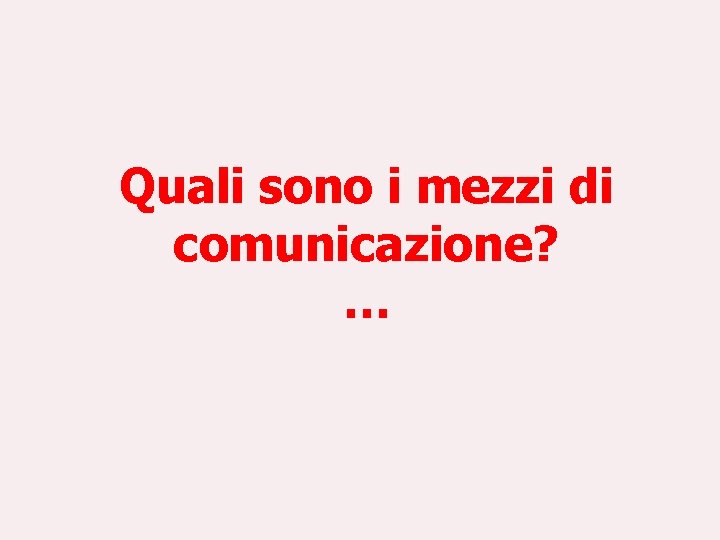 Quali sono i mezzi di comunicazione? … 