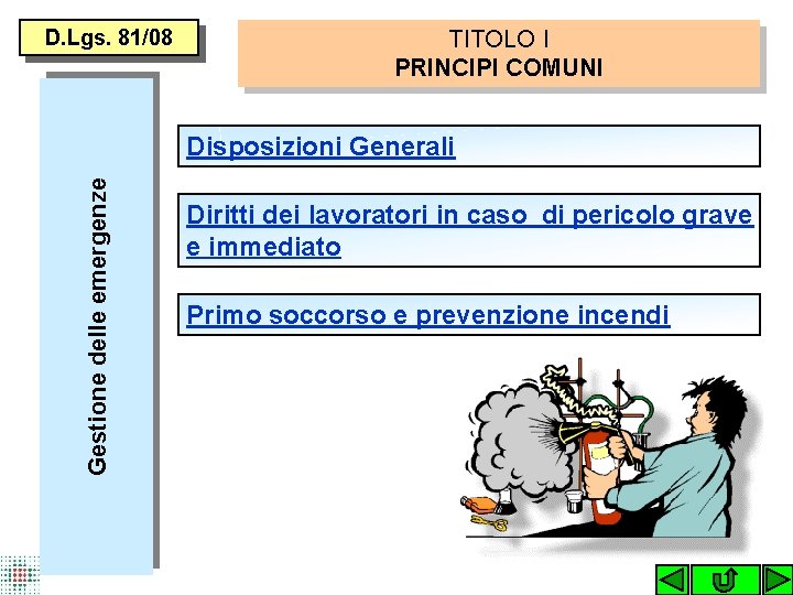 D. Lgs. 81/08 TITOLO I PRINCIPI COMUNI Gestione delle emergenze Disposizioni Generali Diritti dei