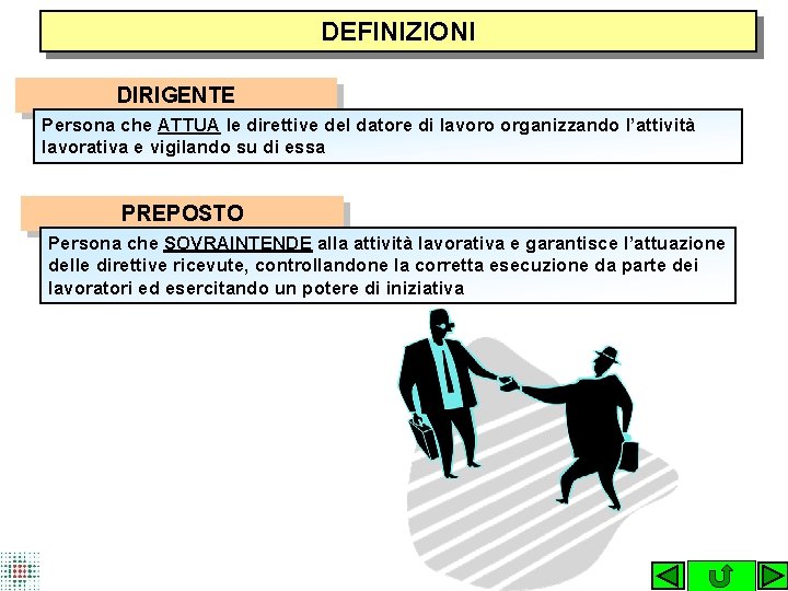 DEFINIZIONI DIRIGENTE Persona che ATTUA le direttive del datore di lavoro organizzando l’attività lavorativa