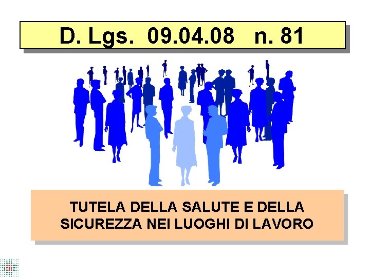 D. Lgs. 09. 04. 08 n. 81 TUTELA DELLA SALUTE E DELLA SICUREZZA NEI