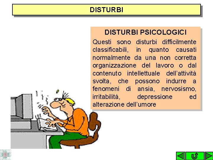 DISTURBI PSICOLOGICI Questi sono disturbi difficilmente classificabili, in quanto causati normalmente da una non