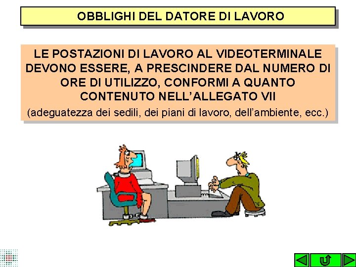  OBBLIGHI DEL DATORE DI LAVORO LE POSTAZIONI DI LAVORO AL VIDEOTERMINALE DEVONO ESSERE,