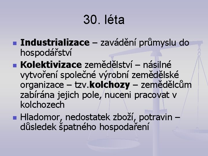 30. léta n n n Industrializace – zavádění průmyslu do hospodářství Kolektivizace zemědělství –