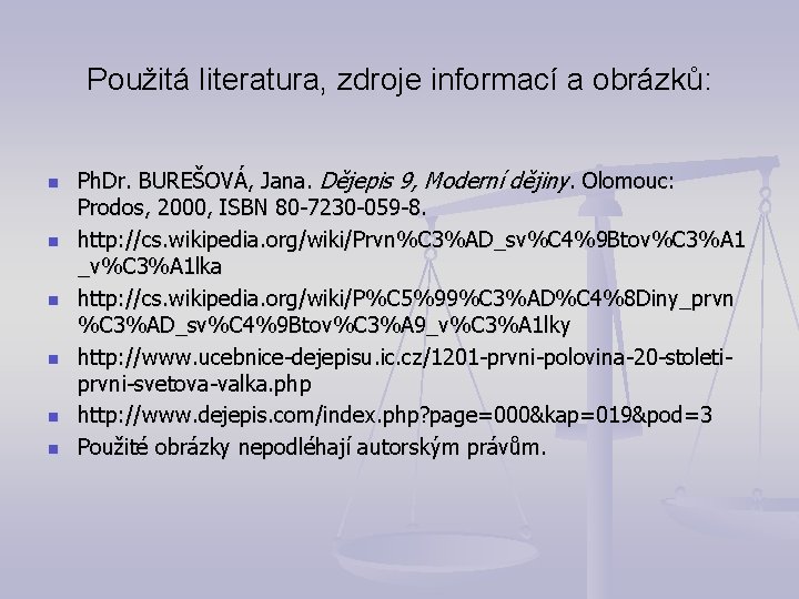 Použitá literatura, zdroje informací a obrázků: n n n Ph. Dr. BUREŠOVÁ, Jana. Dějepis