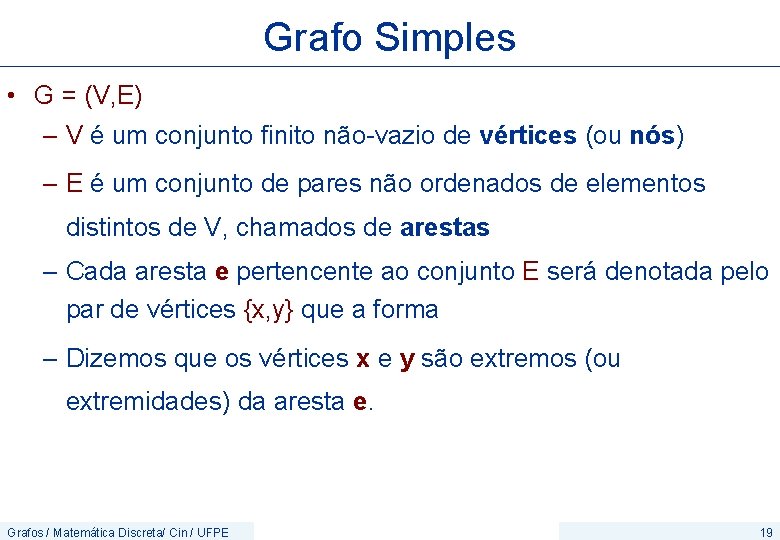 Grafo Simples • G = (V, E) – V é um conjunto finito não-vazio