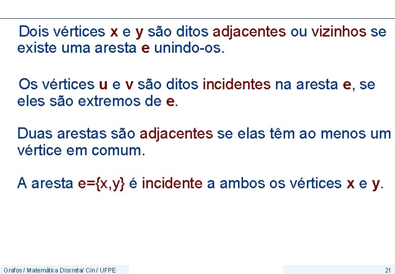 Dois vértices x e y são ditos adjacentes ou vizinhos se existe uma aresta