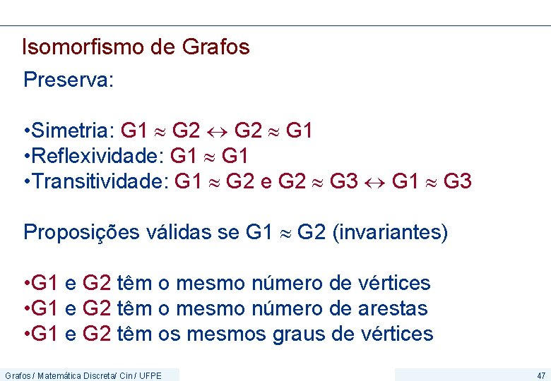 Isomorfismo de Grafos Preserva: • Simetria: G 1 G 2 G 1 • Reflexividade: