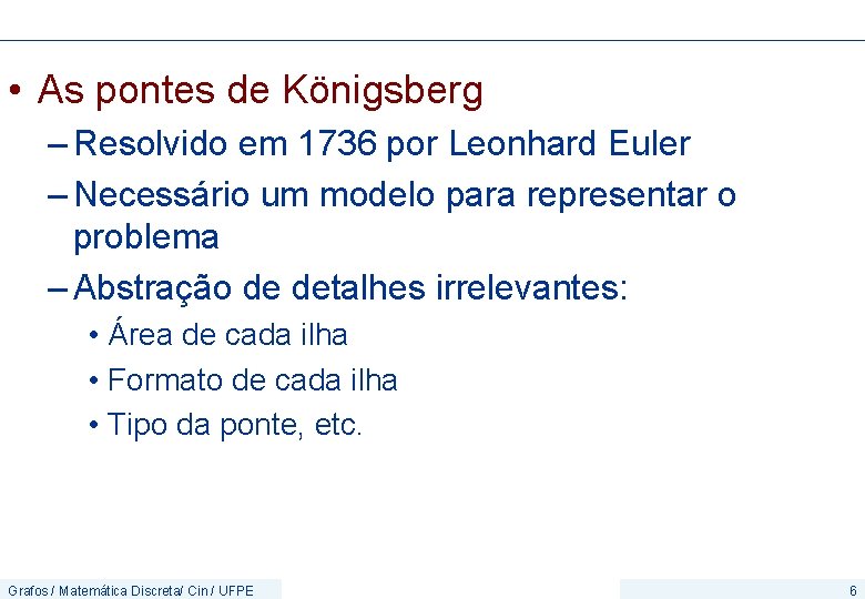  • As pontes de Königsberg – Resolvido em 1736 por Leonhard Euler –