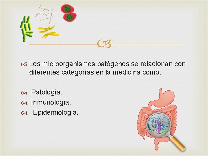  Los microorganismos patógenos se relacionan con diferentes categorías en la medicina como: Patología.