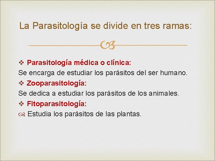 La Parasitología se divide en tres ramas: v Parasitología médica o clínica: Se encarga