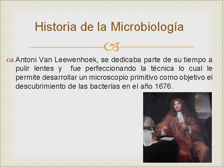 Historia de la Microbiología Antoni Van Leewenhoek, se dedicaba parte de su tiempo a