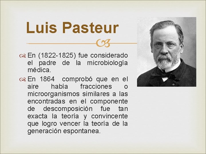 Luis Pasteur En (1822 -1825) fue considerado el padre de la microbiología médica. En