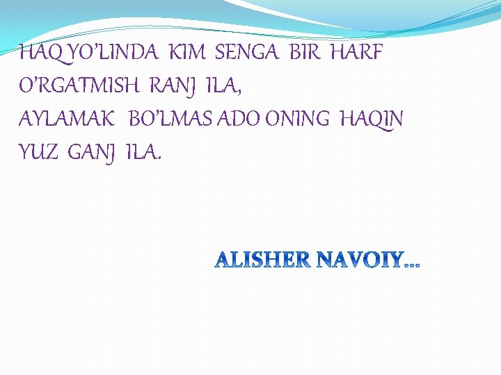 HAQ YO’LINDA KIM SENGA BIR HARF O’RGATMISH RANJ ILA, AYLAMAK BO’LMAS ADO ONING HAQIN