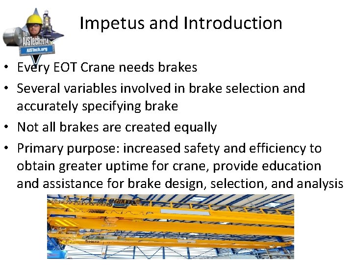  Impetus and Introduction • Every EOT Crane needs brakes • Several variables involved