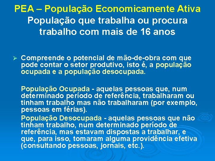 PEA – População Economicamente Ativa População que trabalha ou procura trabalho com mais de