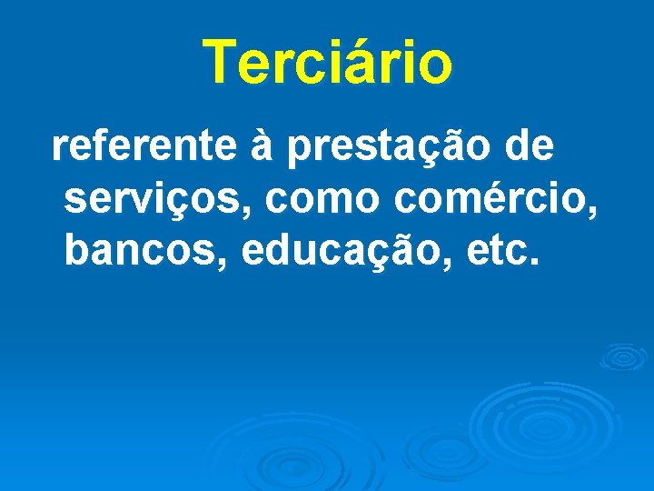 Terciário referente à prestação de serviços, como comércio, bancos, educação, etc. 