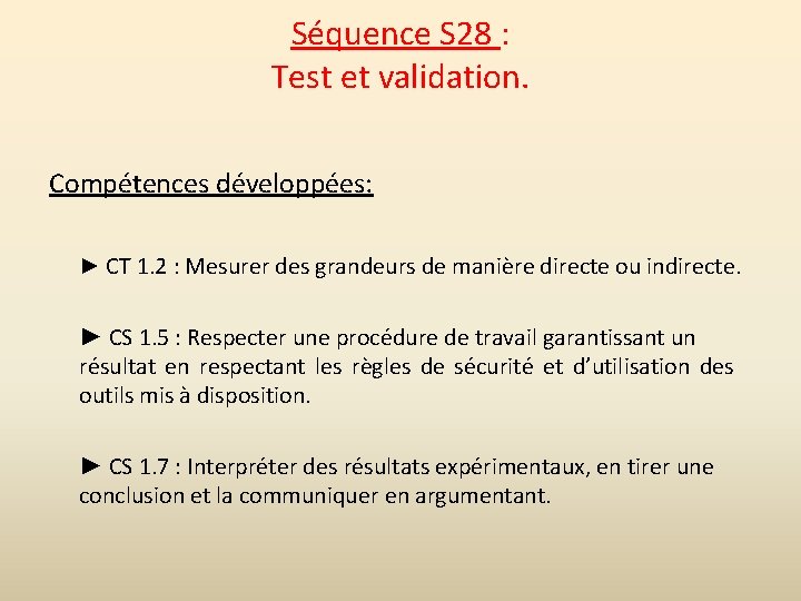 Séquence S 28 : Test et validation. Compétences développées: ► CT 1. 2 :