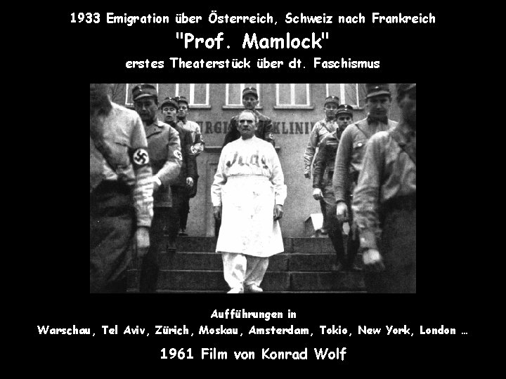 1933 Emigration über Österreich, Schweiz nach Frankreich "Prof. Mamlock" erstes Theaterstück über dt. Faschismus