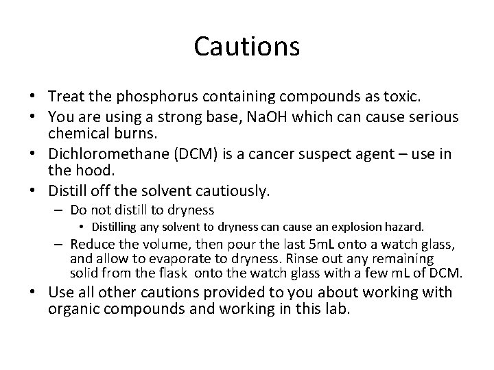 Cautions • Treat the phosphorus containing compounds as toxic. • You are using a